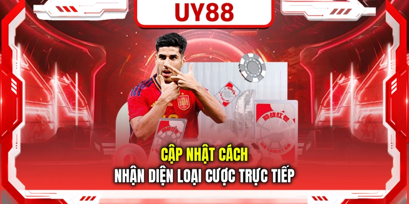 Cập nhật cách nhận diện loại cược trực tiếp