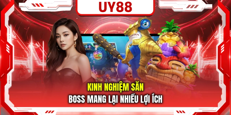Kinh nghiệm săn Boss mang lại nhiều lợi ích