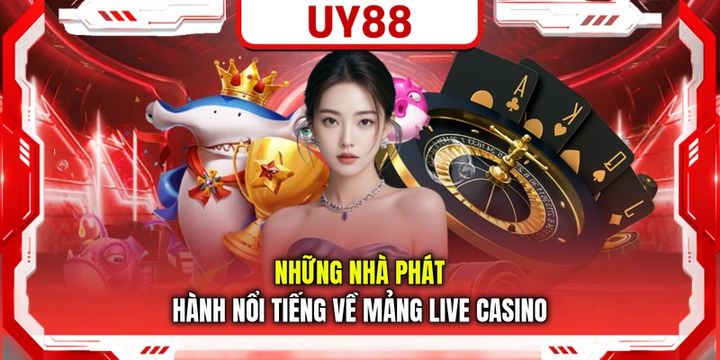 Những nhà phát hành nổi tiếng về mảng live casino